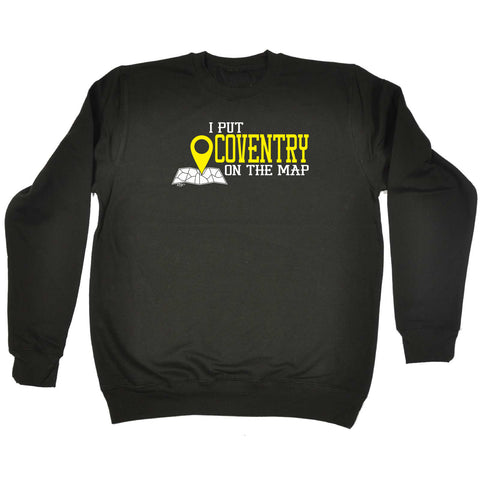 123t Funny Sweatshirt - Coventry I Put On The Map - Sweater Jumper