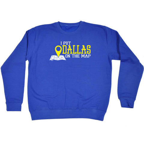 123t Funny Sweatshirt - Dallas I Put On The Map - Sweater Jumper