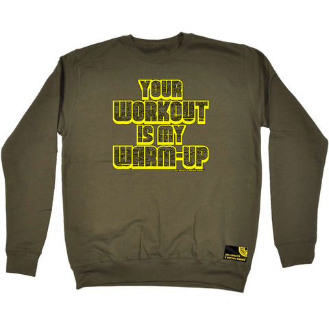 Swps Your Workout My Warm Up - Funny Sweatshirt