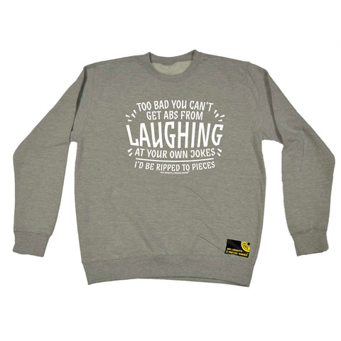 Swps Too Bad You Cant Get Abs From Laughing - Funny Sweatshirt