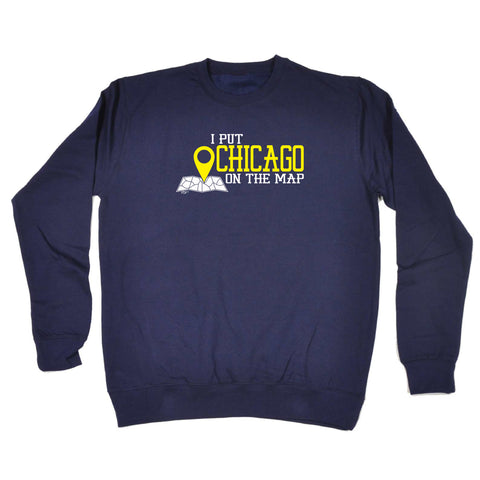 123t Funny Sweatshirt - Chicago I Put On The Map - Sweater Jumper