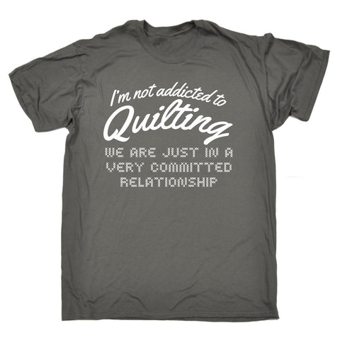 123t Men's I'm Not Addicted To Quilting Committed Relationship Funny T-Shirt