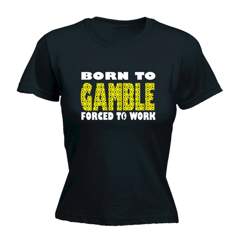 123t Women's Born To Gamble Forced To Work Funny T-Shirt