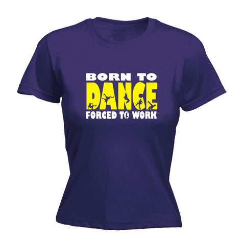 123t Women's Born To Break Dance Forced To Work Funny T-Shirt