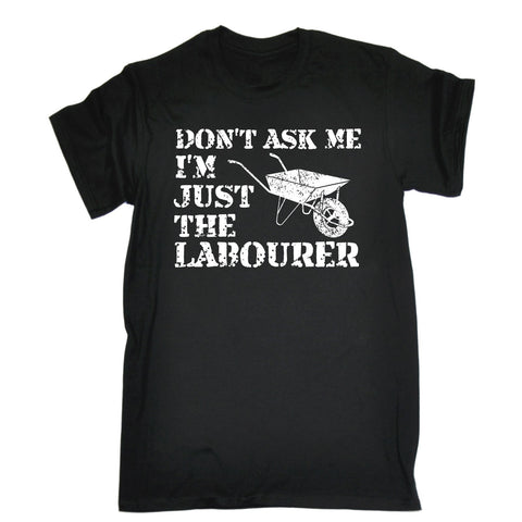 123t Men's Don't Ask Me I'm Just The Labourer Funny T-Shirt