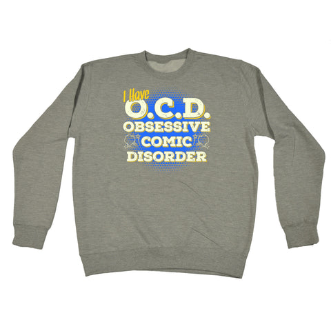 123t I Have OCD Obsessive Comic Disorder Funny Sweatshirt