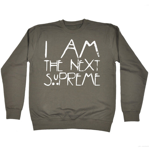 123t I Am The Next Supreme - SWEATSHIRT