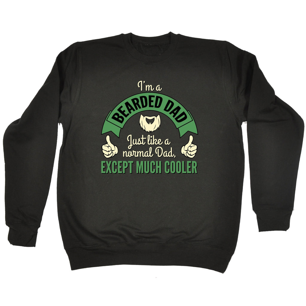 123t I'm A Bearded Dad ... Except Much Cooler Funny Sweatshirt