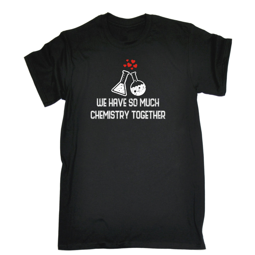 123t Men's We Have So Much Chemistry Together Containers Design Funny T-Shirt