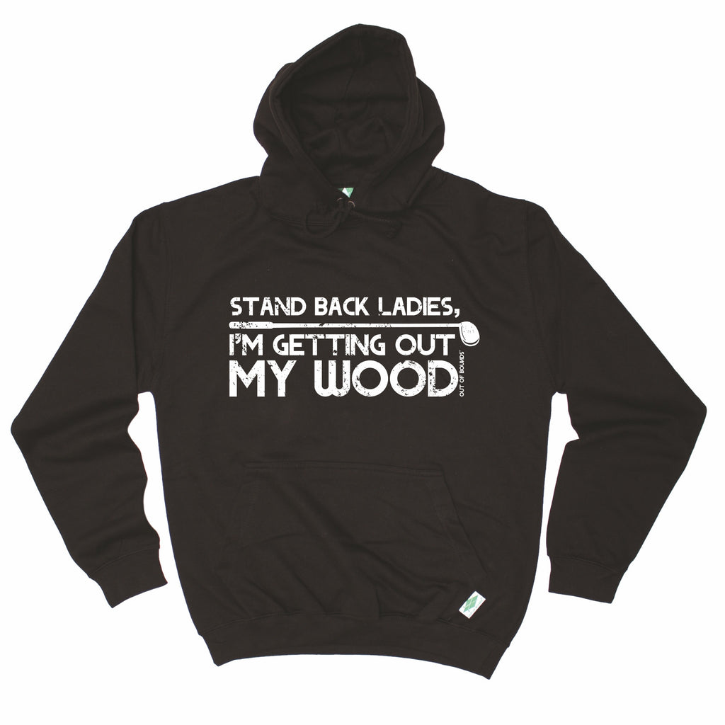 Out Of Bounds Stay Back I'm Getting Out My Wood Golfing Hoodie