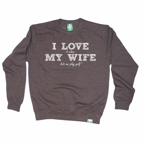 Out Of Bounds I Love It When My Wife Lets Me Play Golf Golfing Sweatshirt
