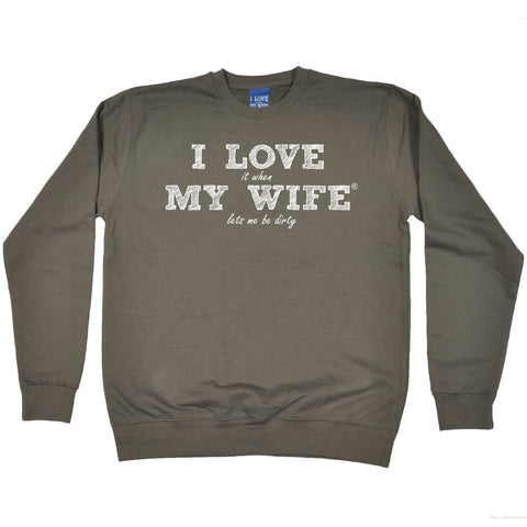ILIWMW I Love It When My Wife Lets Me Be Dirty Funny Sweatshirt