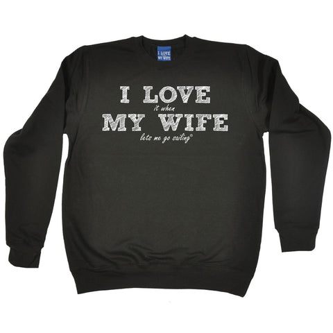 ILIWMW I Love It When My Wife Lets Me Go Funny Sweatshirt