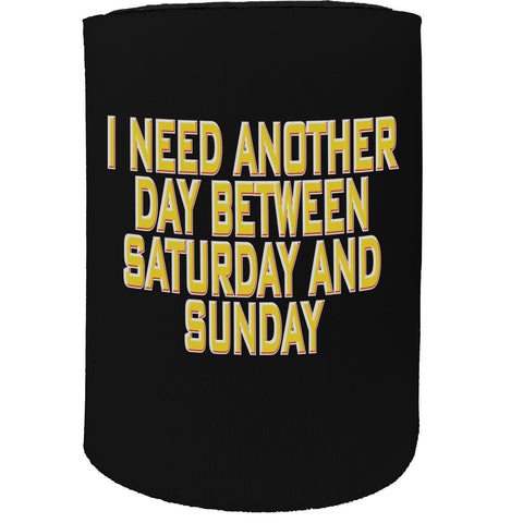 123t Stubby Holder - I Need Another Day Weekend - Funny Novelty Birthday Gift Joke Beer Can Bottle