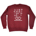 123t Just Let It Go Funny Sweatshirt