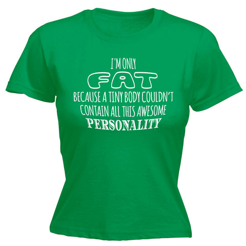 123t Women's I'm Only Fat Because A Tiny Body Contain Awesome Personality - FITTED T-SHIRT