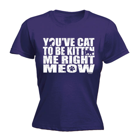 123t Women's You've Cat To Be Kitten Me Right Meow Funny T-Shirt
