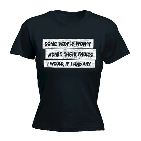 Women's Some People Wont Admit Their Faults - FITTED T-SHIRT