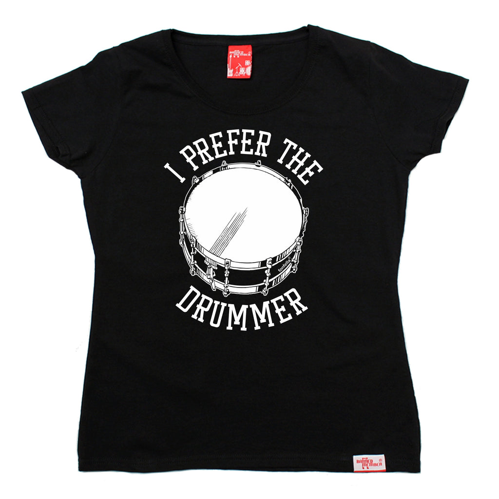 Banned Member Women's I Prefer The Drummer Drumming T-Shirt