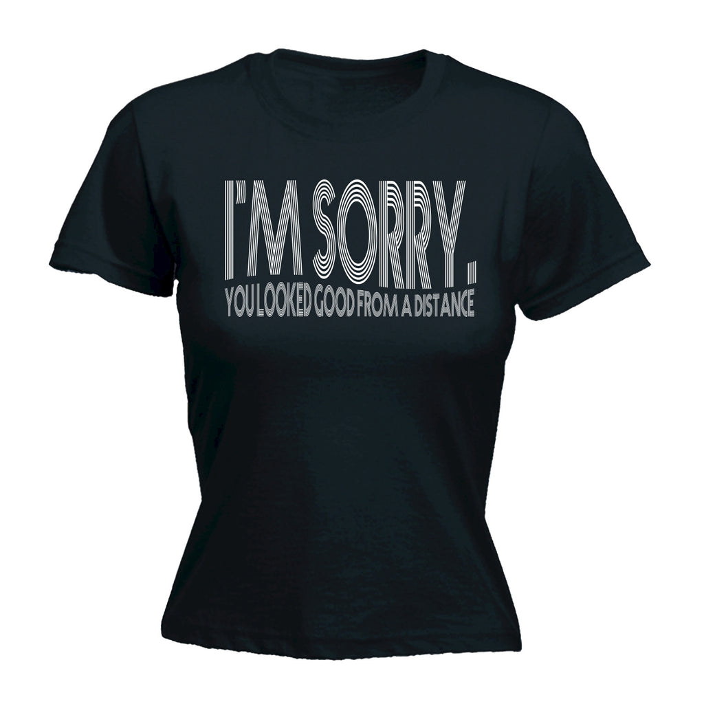 123t Women's I'm Sorry You Looked Good From A Distance Funny T-Shirt