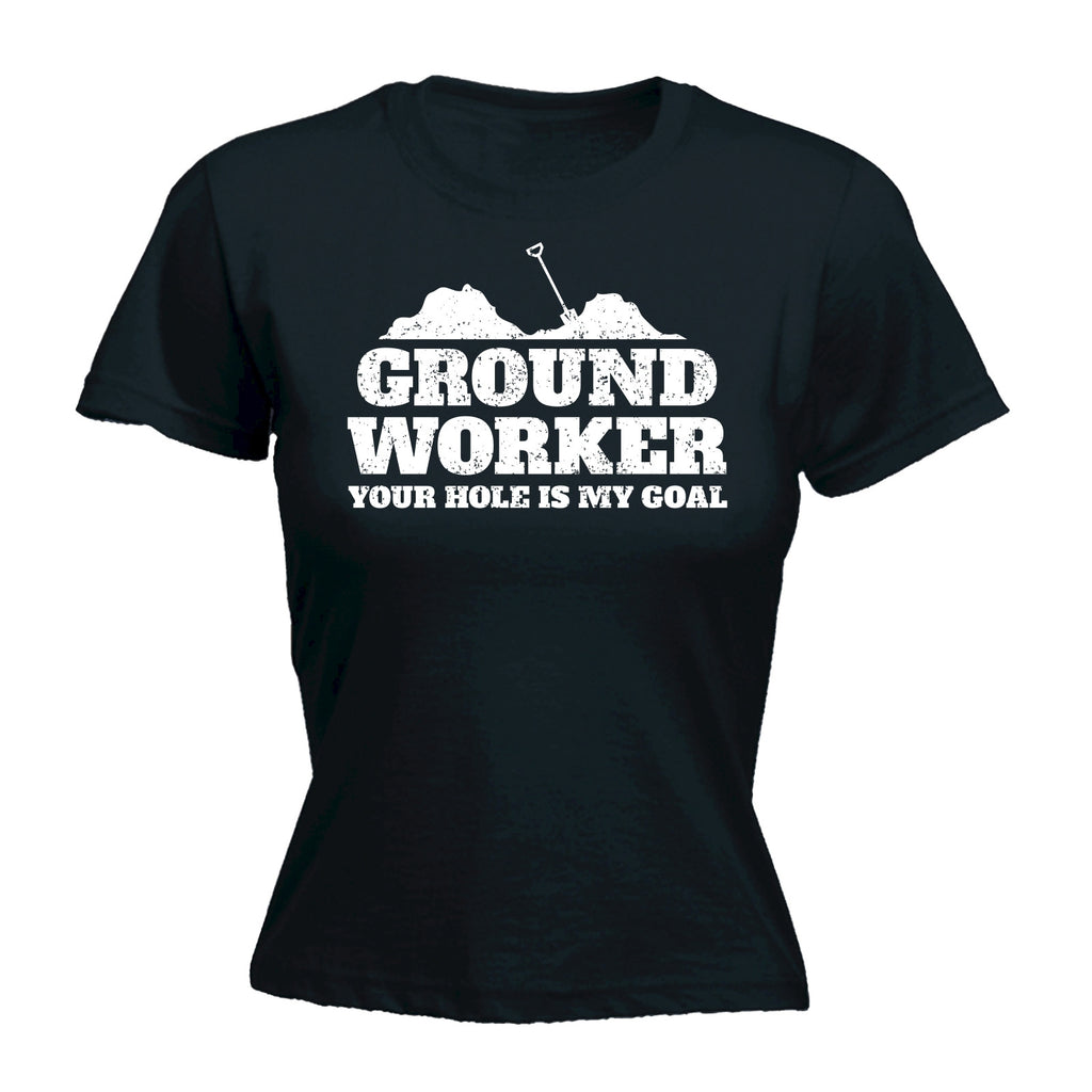 123t Women's Ground Worker Your Hole Is My Goal Funny T-Shirt