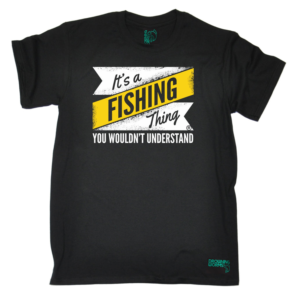 Drowning Worms Men's It's A Fishing Thing You Wouldn't Understand Funny T-Shirt