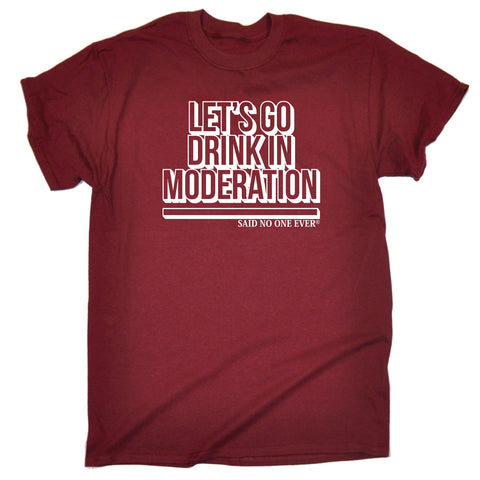 123t Men's Let's Go Drink In Moderation Said No One Ever Funny T-Shirt