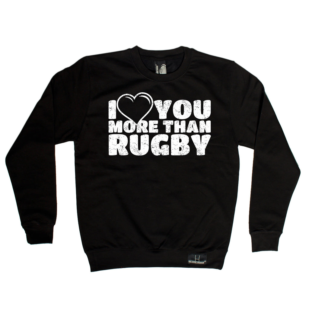 Up And Under I Love You More Than Rugby Sweatshirt