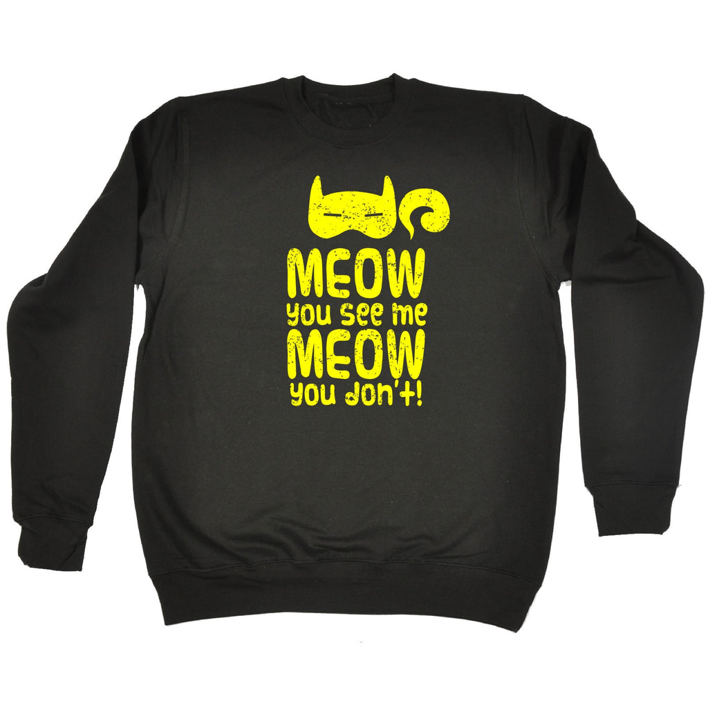 123t Meow You See Me Meow You Don't Funny Sweatshirt