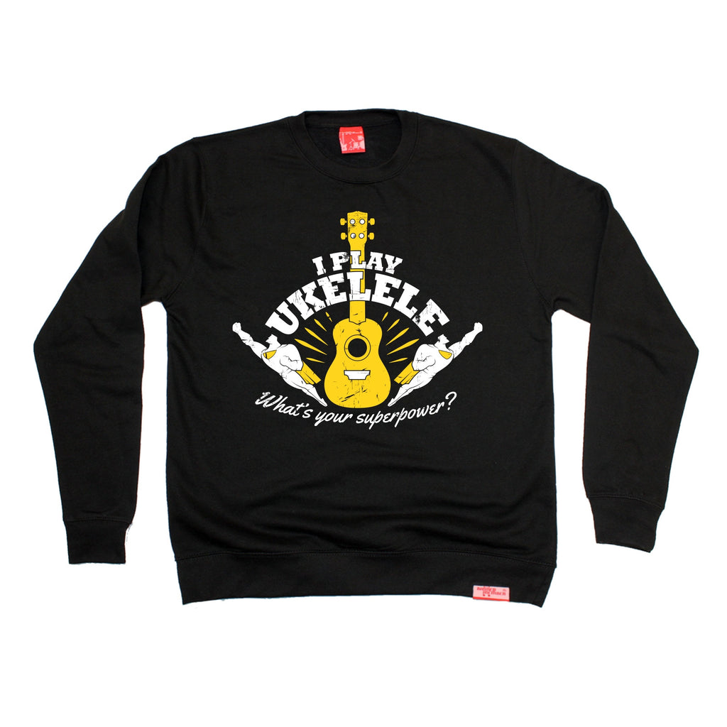 Banned Member I Play Ukulele What's Your Superpower ? Music Sweatshirt
