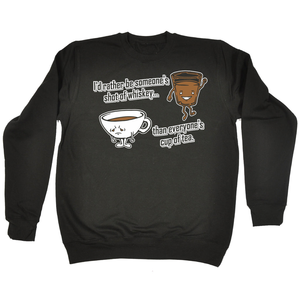 123t I'd Rather Be … Whiskey … Cup Of Tea Funny Sweatshirt