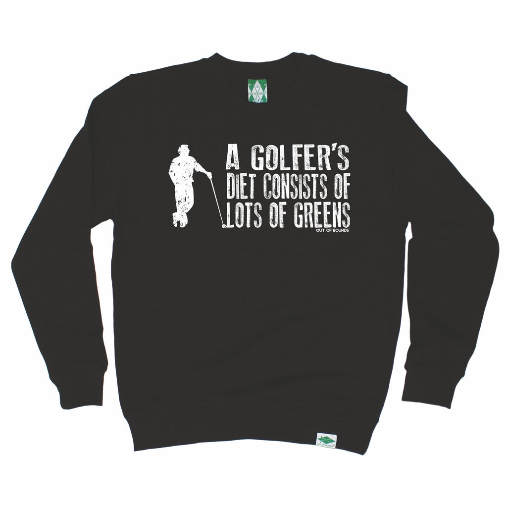 Out Of Bounds A Golfer's Diet Consists Of Greens Sweatshirt