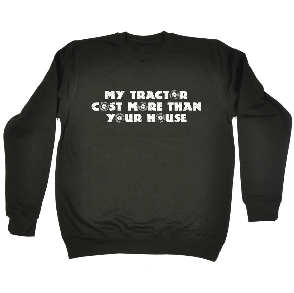 123t My Tractor Cost More Than Your House Funny Sweatshirt