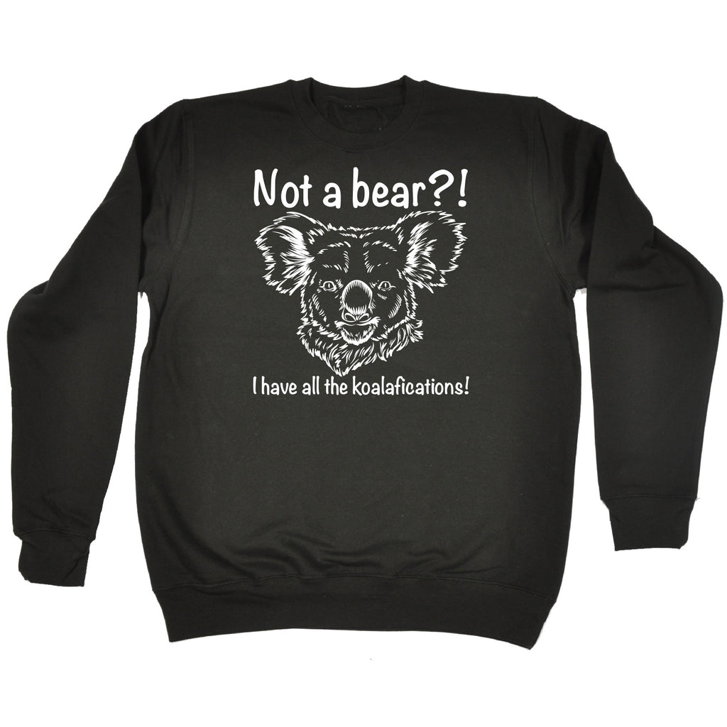 123t Not A Bear I Have All The Koalafications Funny Sweatshirt
