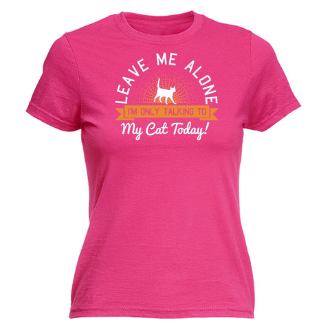 123t Women's Leave Me Alone I'm Only Talking To My Cat Today Funny T-Shirt